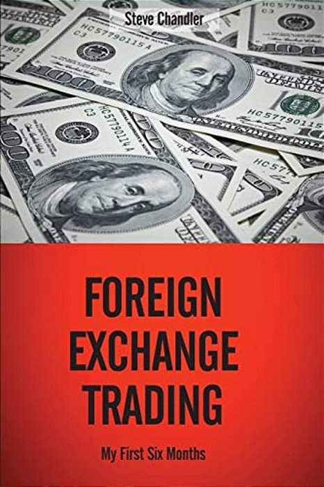 Foreign Exchange Trading: My First Six Months-..