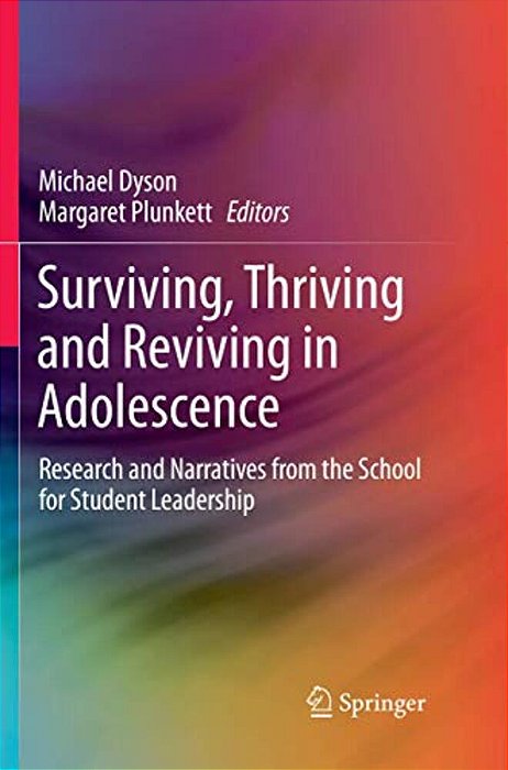 Surviving, Thriving And Reviving In Adolescence: Research And Narratives From The School For Student Leadership-..