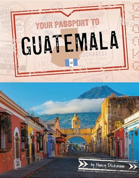 Your Passport To Guatemala-..