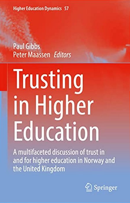 Trusting In Higher Education: A Multifaceted Discussion Of Trust In And For Higher Education In Norway And The United Kingdom-..
