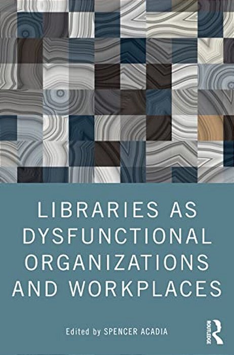 Libraries As Dysfunctional Organizations And Workplaces-..