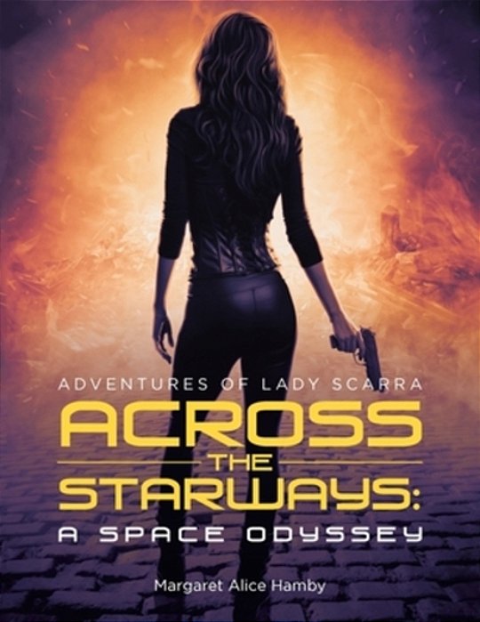 Across The Starways: A Space Odyssey: Adventures Of Lady Scarra-..