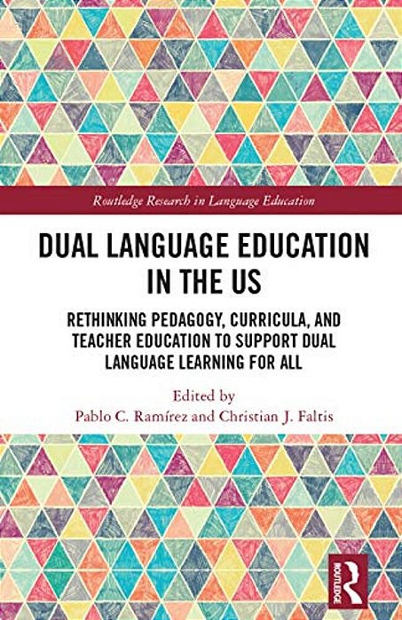 Dual Language Education In The US: Rethinking Pedagogy, Curricula, And Teacher Education To Support Dual Language Learning For All-..