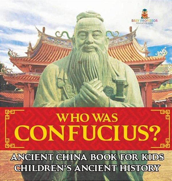 Who Was Confucius? Ancient China Book For Kids Children's Ancient History-..