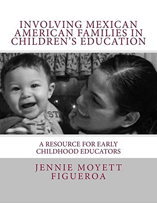 Involving Mexican American Families In Children's Education: A Resource For Early Childhood Educators-..