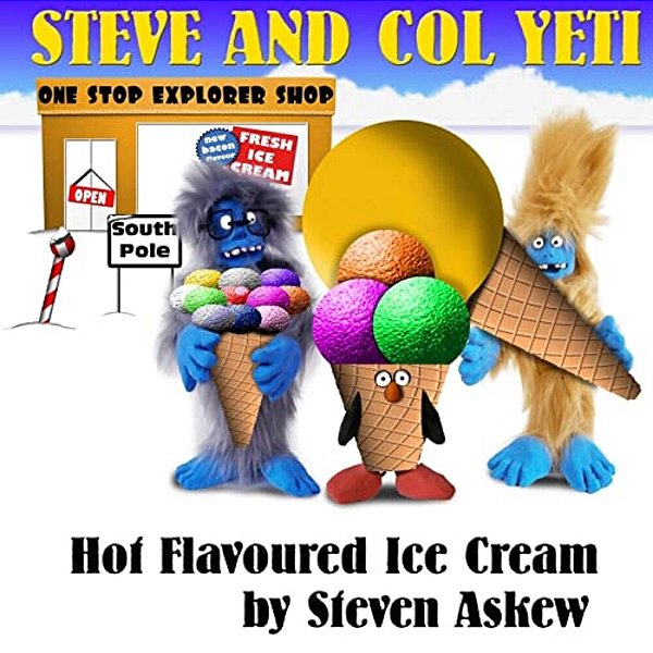 Hot Flavoured Ice Cream: A Steve And Col Yeti Story-..