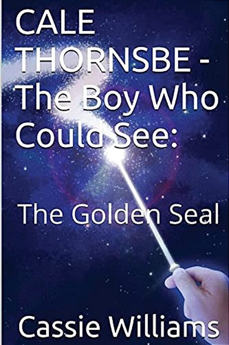Cale Thornsbe - The Boy Who Could See: The Golden Seal-..