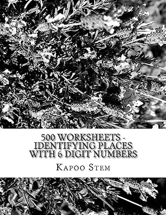 500 Worksheets - Identifying Places With 6 Digit Numbers: Math Practice Workbook-..
