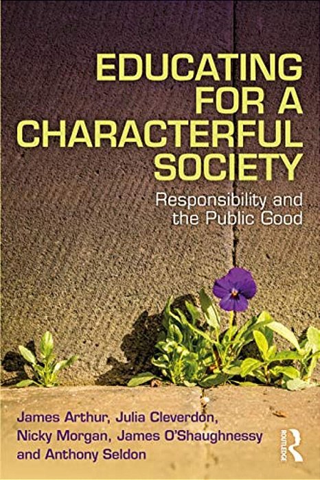 Educating For A Characterful Society: Responsibility And The Public Good-..