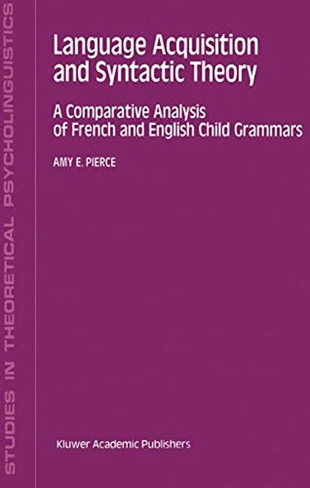 Language Acquisition And Syntactic Theory: A Comparative Analysis Of French And English Child Grammars-..