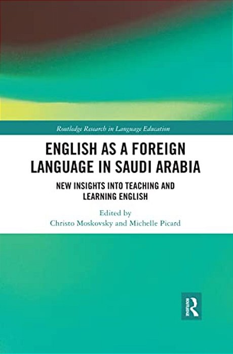 English As A Foreign Language In Saudi Arabia: New Insights Into Teaching And Learning English-..