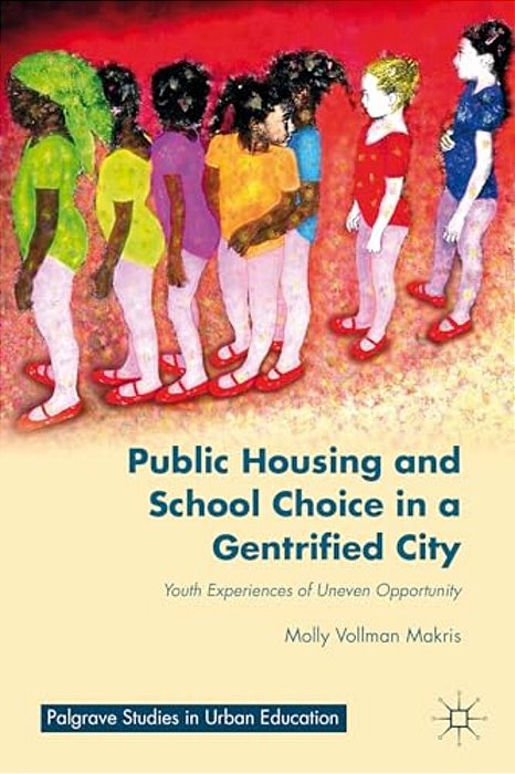 Public Housing And School Choice In A Gentrified City: Youth Experiences Of Uneven Opportunity-..