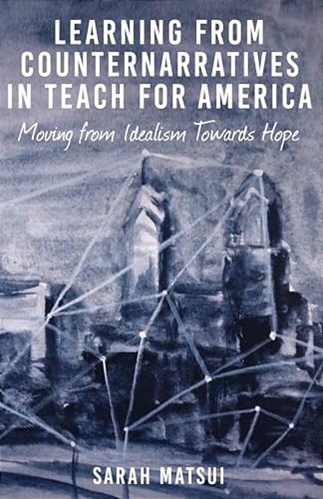 Learning From Counternarratives In Teach For America: Moving From Idealism Towards Hope-..
