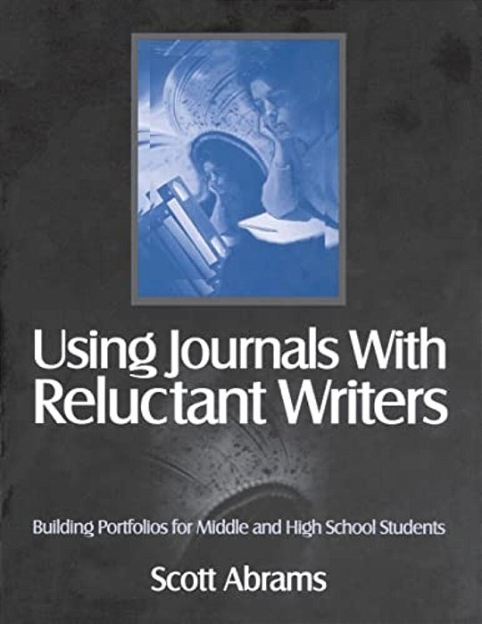 Using Journals With Reluctant Writers: Building Portfolios For Middle And High School Students-..