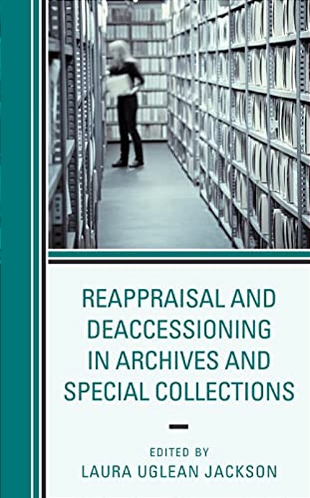 Reappraisal And Deaccessioning In Archives And Special Collections-..
