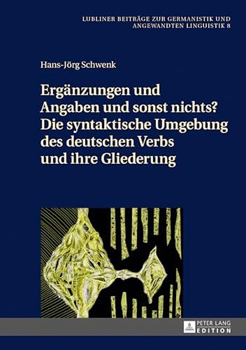 Ergaenzungen Und Angaben Und Sonst Nichts? Die Syntaktische Umgebung Des Deutschen Verbs Und Ihre Gliederung-..