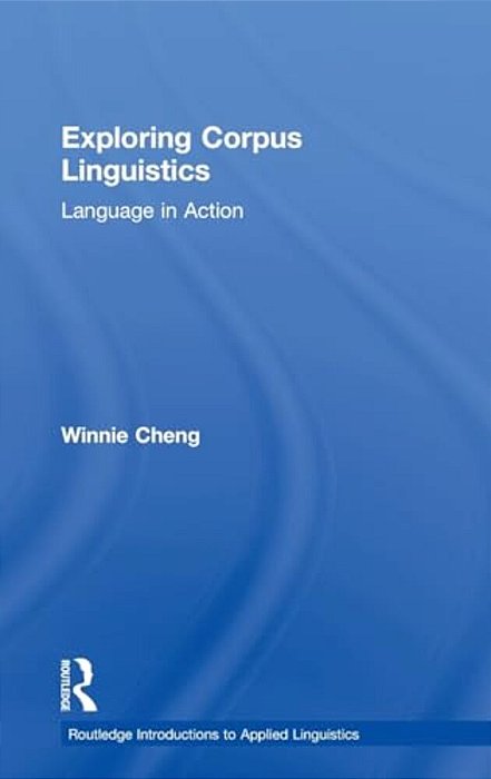 Exploring Corpus Linguistics: Language In Action-..