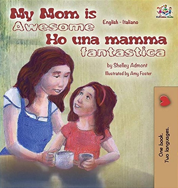 My Mom Is Awesome Ho Una Mamma Fantastica: English Italian Bilingual Edition-..