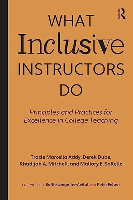 What Inclusive Instructors Do: Principles And Practices For Excellence In College Teaching-..