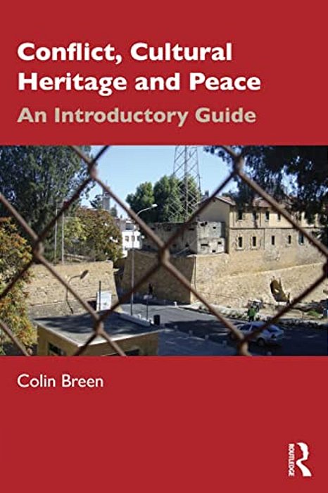Conflict, Cultural Heritage And Peace: An Introductory Guide-..