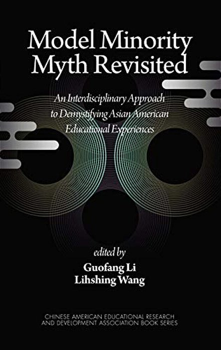 Model Minority Myth Revisited: An Interdisciplinary Approach To Demystifying Asian American Educational Experiences (Hc)-..