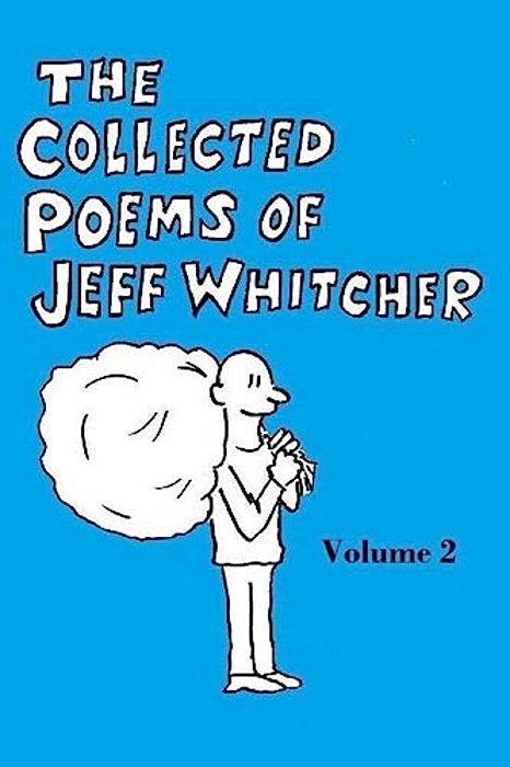 The Collected Poems Of Jeff Whitcher Vol. 2-..