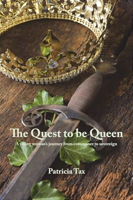 The Quest To Be Queen: A Young Woman's Journey From Commoner To Sovereign-..
