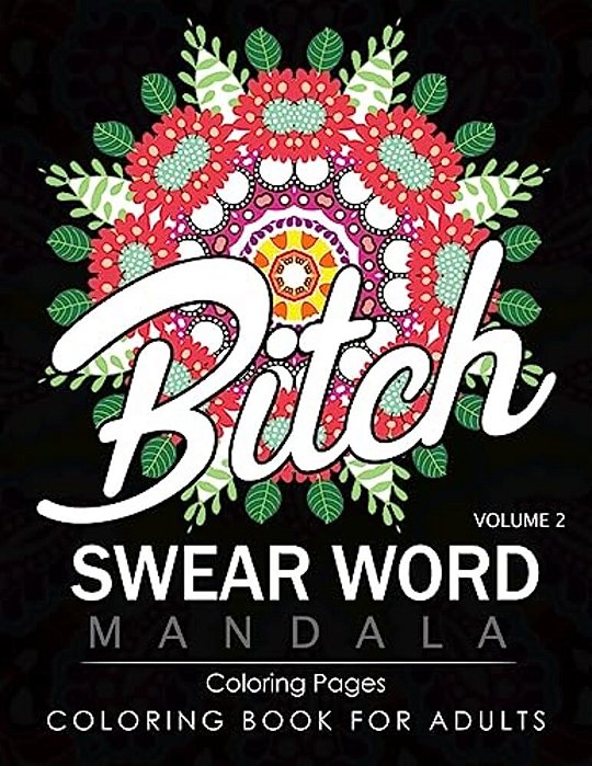 Swear Word Mandala Coloring Pages Volume 2: Rude And Funny Swearing And Cursing Designs With Stress Relief Mandalas (Funny Coloring Books)-..