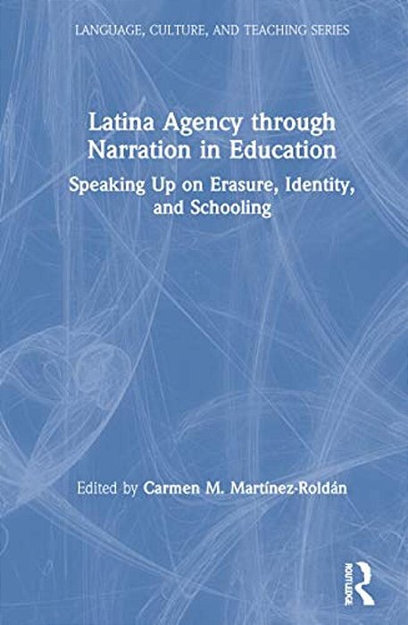 Latina Agency Through Narration In Education: Speaking Up On Erasure, Identity, And Schooling-..