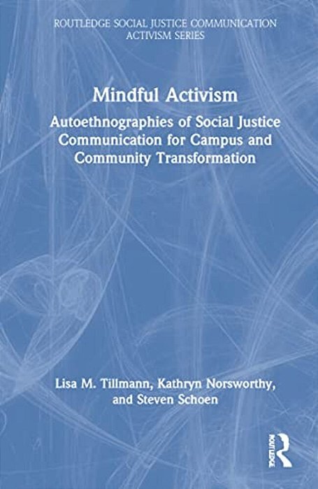 Mindful Activism: Autoethnographies Of Social Justice Communication For Campus And Community Transformation-..