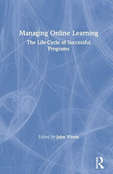 Managing Online Learning: The Life-Cycle Of Successful Programs-..