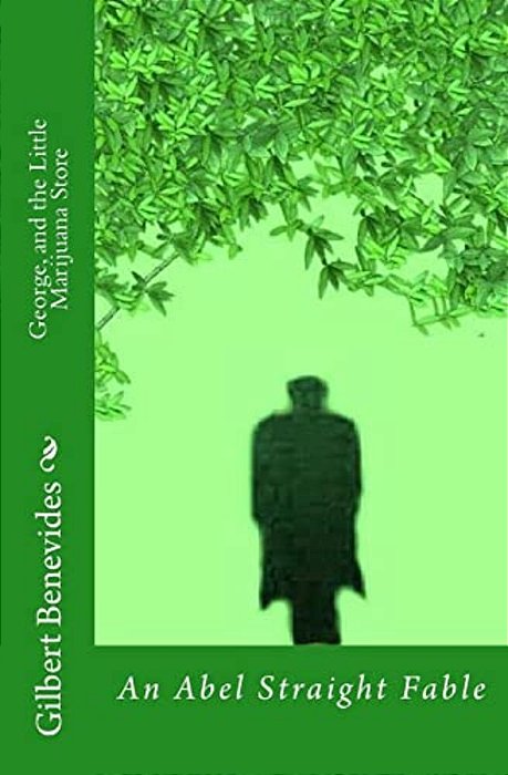George, And The Little Marijuana Store: An Abel Straight Fable-..