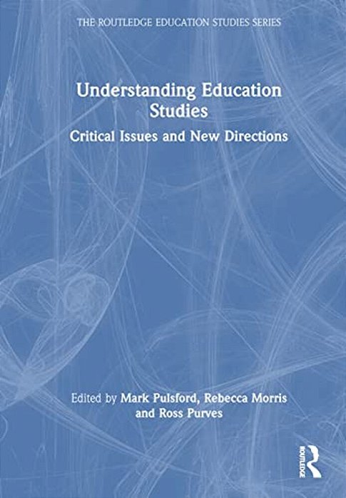 Understanding Education Studies: Critical Issues And New Directions-..