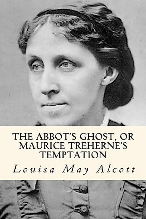 The Abbot's Ghost, Or Maurice Treherne's Temptation-..