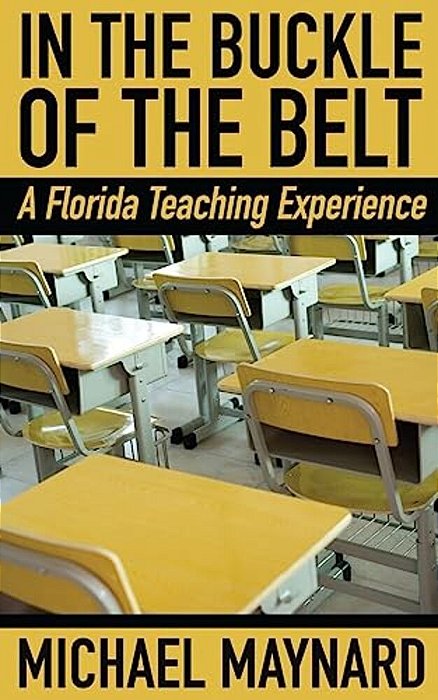 In The Buckle Of The Belt: A Florida Teaching Experience-..