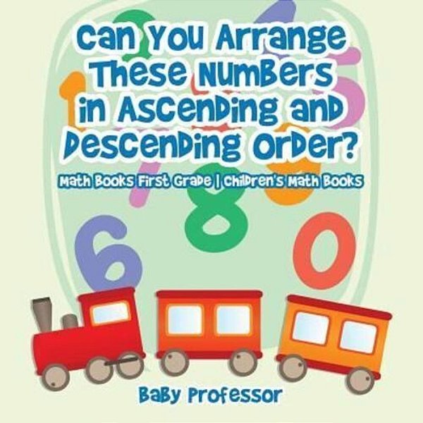 Can You Arrange These Numbers In Ascending And Descending Order? - Math Books First Grade Children's Math Books-..