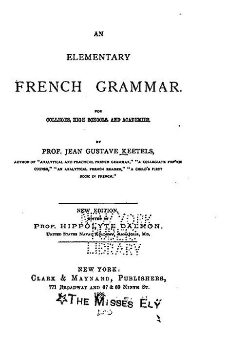 An Elementary French Grammar, For Colleges, High Schools, And Academies-..