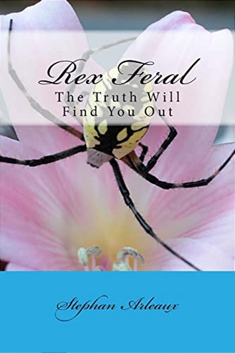 Rex Feral: The Truth Will Find You Out-..