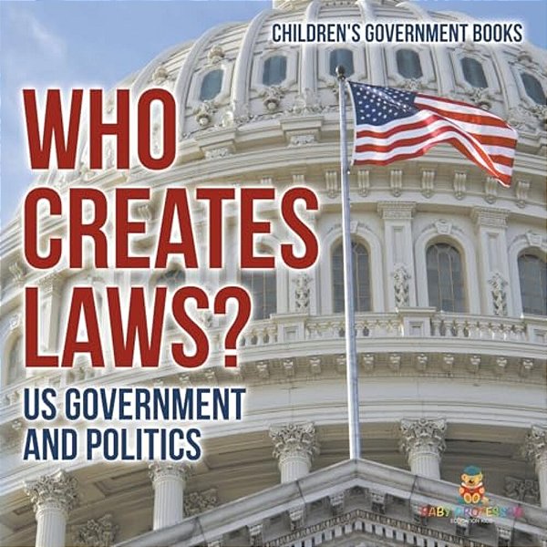 Who Creates Laws? US Government And Politics Children's Government Books-..