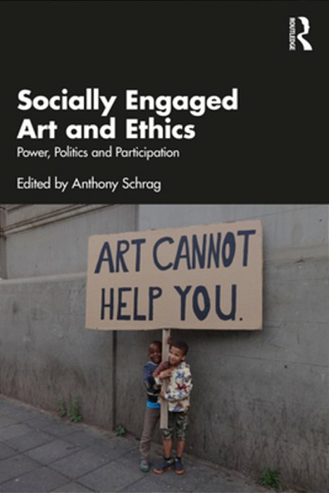 Socially Engaged Art And Ethics: Power, Politics And Participation-..