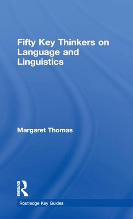 Fifty Key Thinkers On Language And Linguistics-..