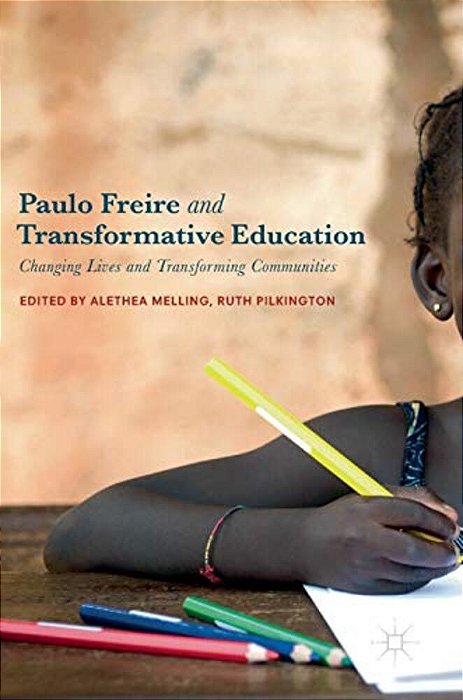 Paulo Freire And Transformative Education: Changing Lives And Transforming Communities-..
