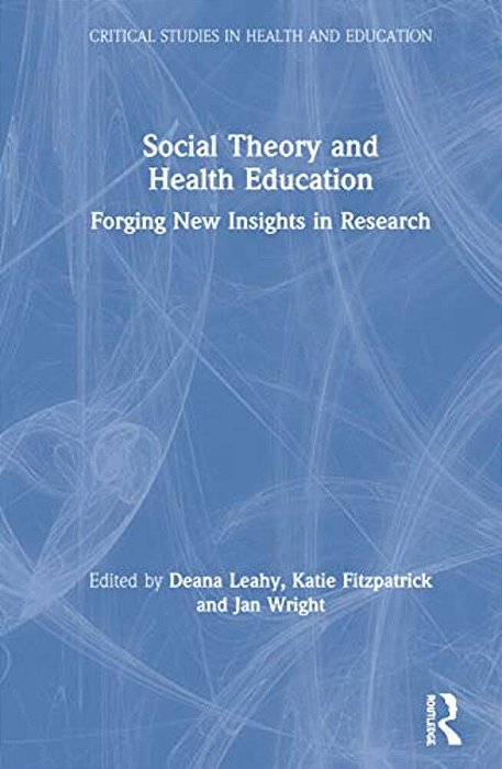 Social Theory And Health Education: Forging New Insights In Research-..