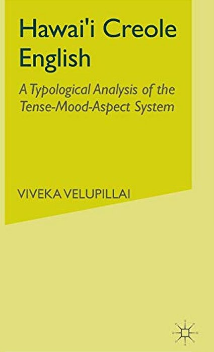 Hawai'i Creole English: A Typological Analysis Of The Tense-Mood-aspect System-..