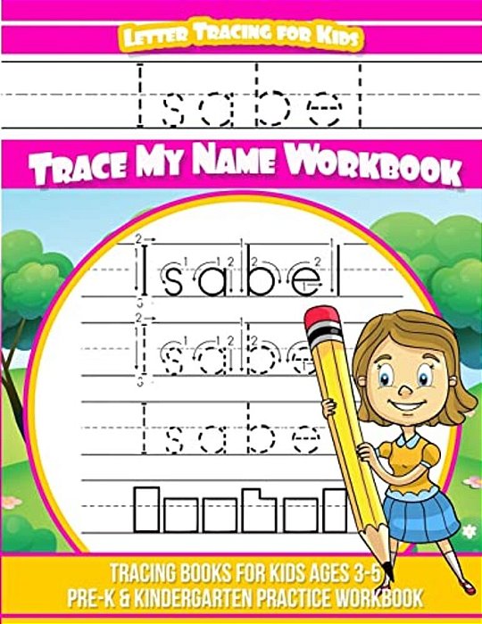 Isabel Letter Tracing For Kids Trace My Name Workbook: Tracing Books For Kids Ages 3 - 5 Pre-k & Kindergarten Practice Workbook-..