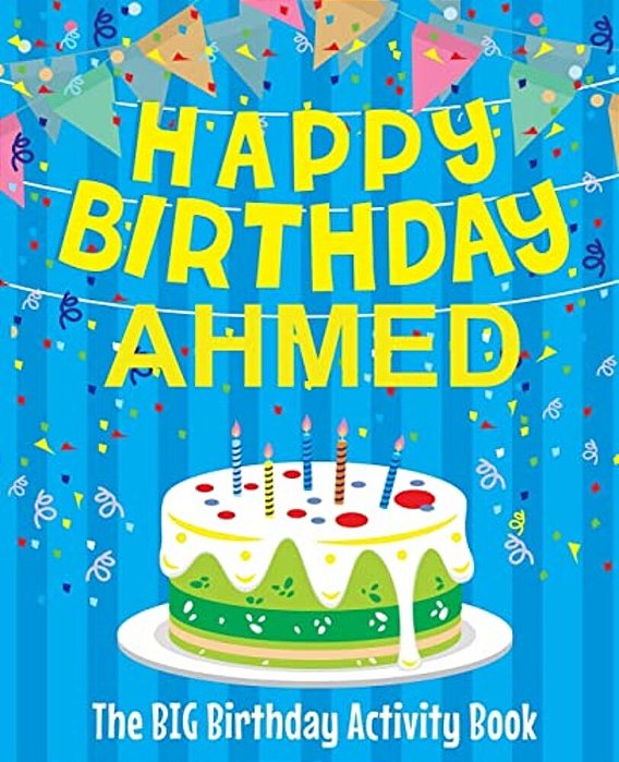 Happy Birthday Ahmed - The Big Birthday Activity Book: (Personalized Children's Activity Book)-..