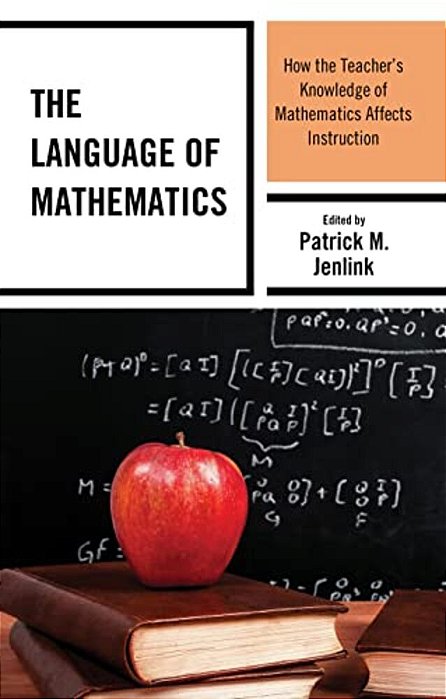 Language Of Mathematics: How The Teacher's Knowledge Of Mathematics Affects Instruction-..