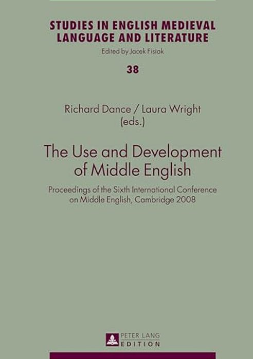 The Use And Development Of Middle English: Proceedings Of The Sixth International Conference On Middle English, Cambridge 2008-..