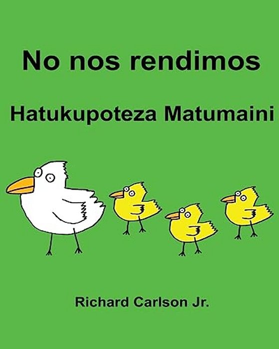 No Nos Rendimos Hatukupoteza Matumaini: Libro Ilustrado Para Niños Español (Latinoamérica)-Swahili (Edición Bilingüe)-..