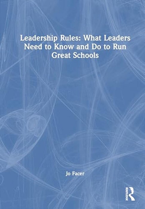 Leadership Rules: What Leaders Need To Know And Do To Run Great Schools-..